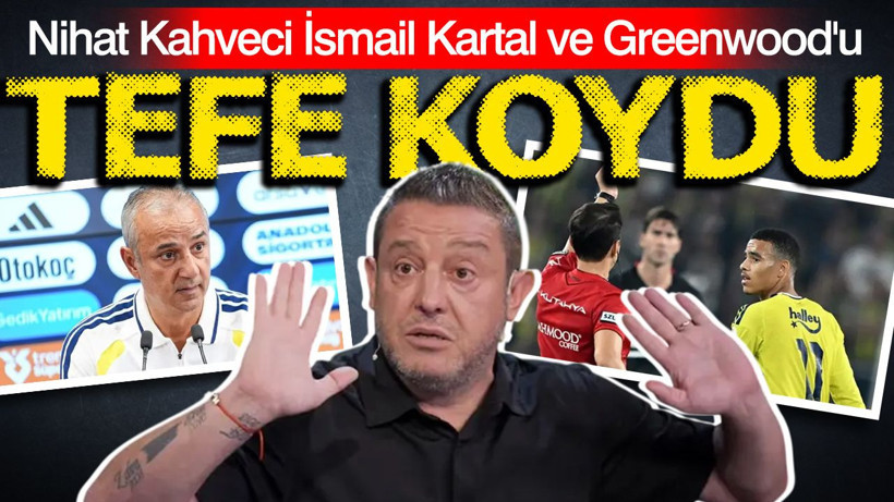 Nihat Kahveci İsmail Kartal ve Greenwood'u tefe koydu - Resim: 1
