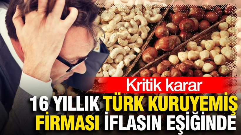 16 yıllık Türk kuruyemiş firması iflasın eşiğinde: Kritik karar - Resim: 1