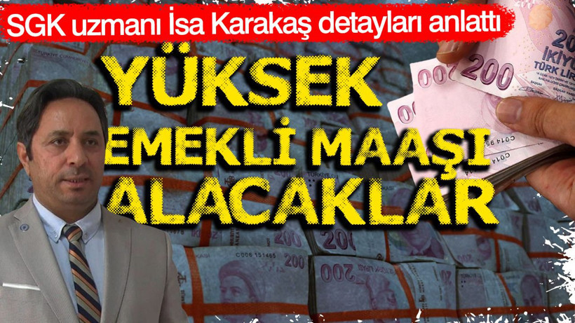 SGK uzmanı İsa Karakaş detayları anlattı: Yüksek emekli maaşı alacaklar - Resim: 1