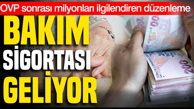 Bakım sigortası geliyor: OVP sonrası milyonları ilgilendiren düzenleme - Resim: 1