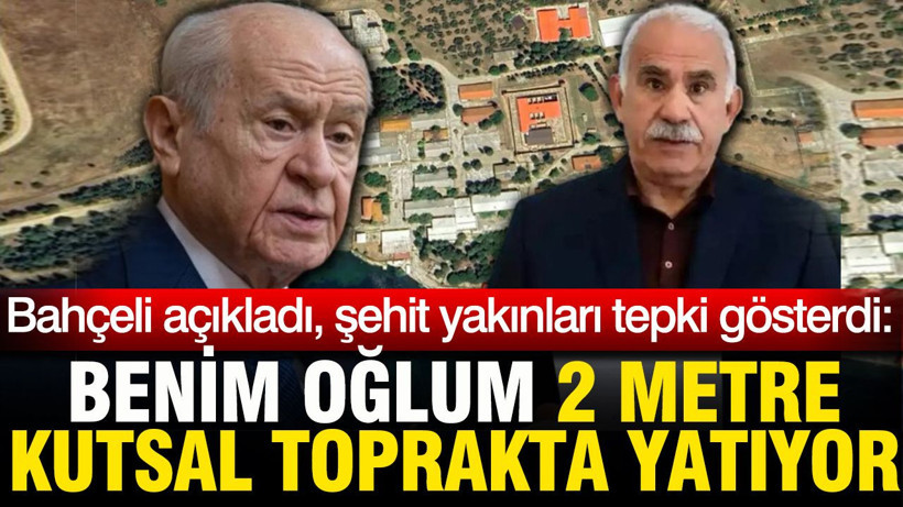 Bahçeli açıkladı şehit yakınları tepki gösterdi: Benim oğlum 2 metre kutsal toprakta yatıyor - Resim: 1