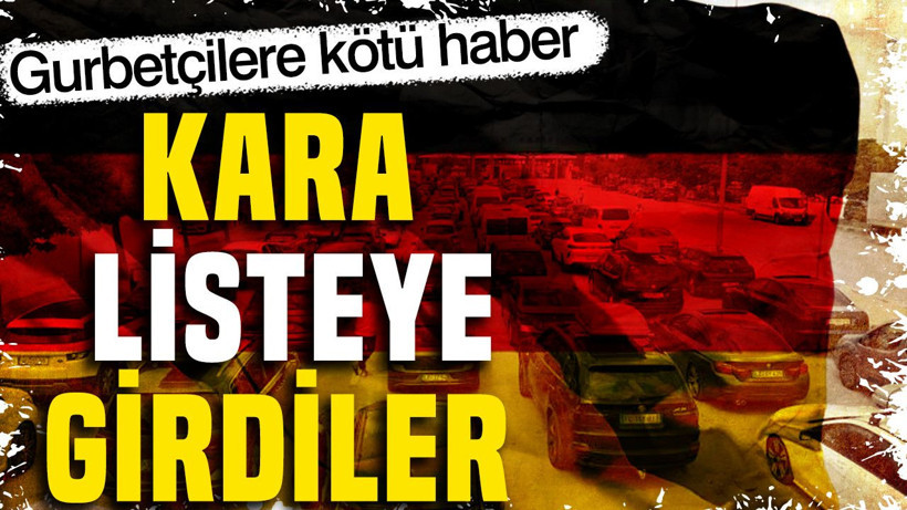 Gurbetçilere kötü haber: Kara listeye girdiler - Resim: 1