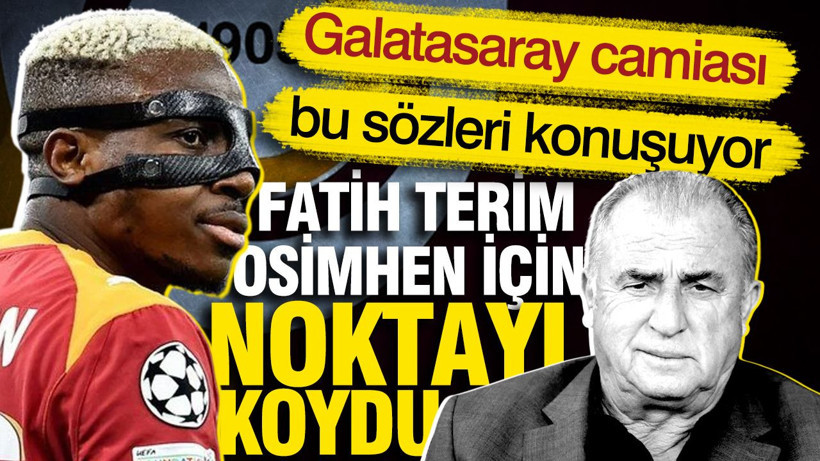 Galatasaray camiası bu sözleri konuşuyor... Fatih Terim Osimhen için noktayı koydu - Resim: 1