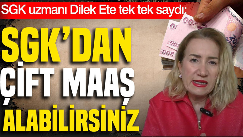 SGK uzmanı Dilek Ete tek tek saydı: SGK'dan çift maaş alabilirsiniz - Resim: 1