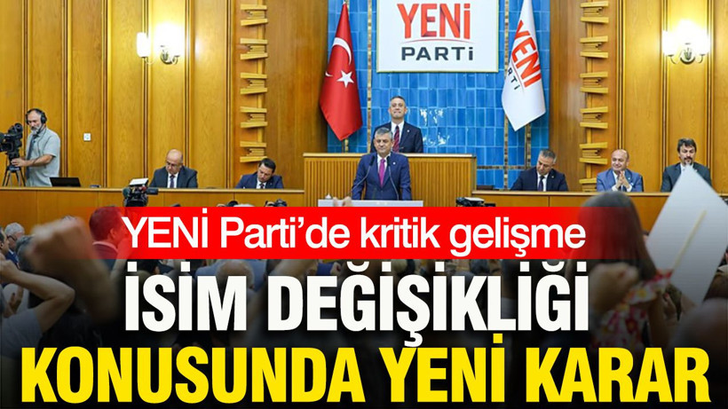 YENİ Parti’de kritik gelişme: İsim değişikliği konusunda yeni karar - Resim: 1