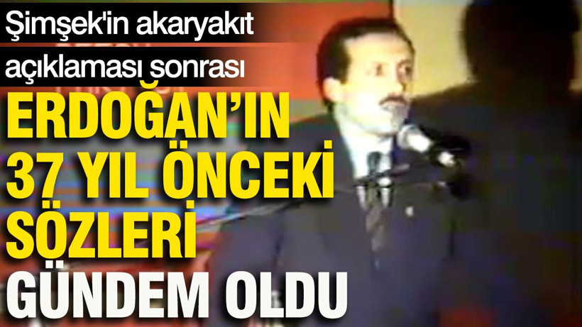 Şimşek’in akaryakıt açıklaması sonrası Erdoğan’ın 37 yıl önceki sözleri gündem oldu - Resim: 1