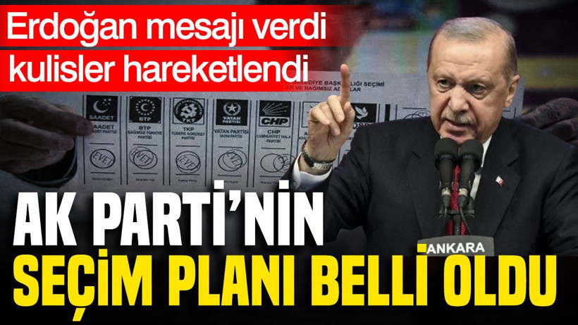 Erdoğan mesajı verdi kulisler hareketlendi: AK Parti'nin seçim planı belli oldu - Resim: 1
