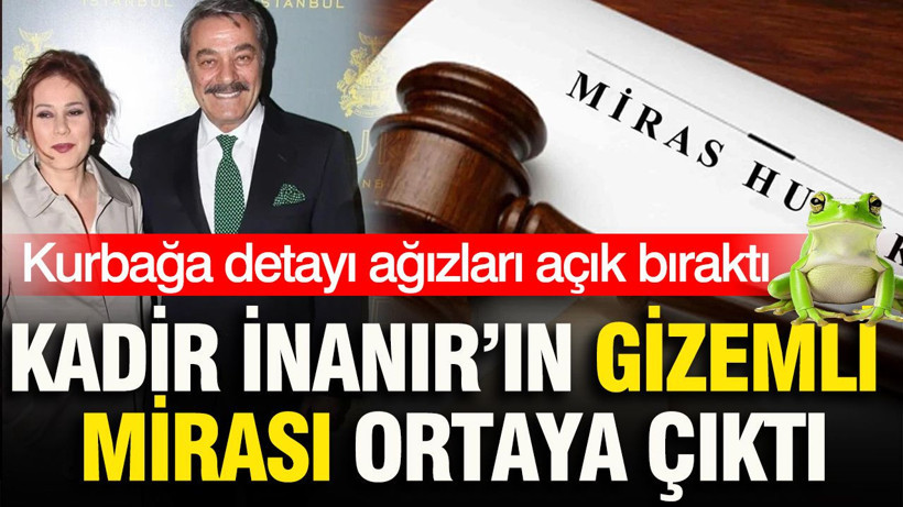 Kadir İnanır'ın gizemli mirası ortaya çıktı: Kurbağa detayı ağızları açık bıraktı - Resim: 1