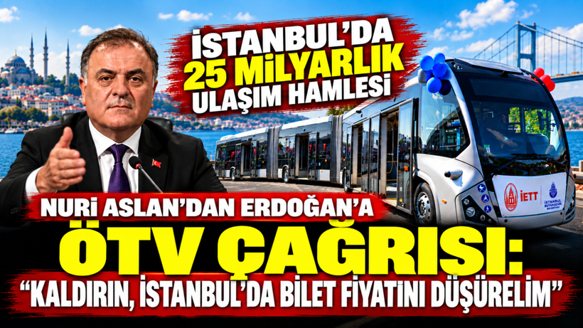 Nuri Aslan’dan Erdoğan’a ÖTV çağrısı: 'Kaldırın, İstanbul’da bilet fiyatını düşürelim' - Resim: 12