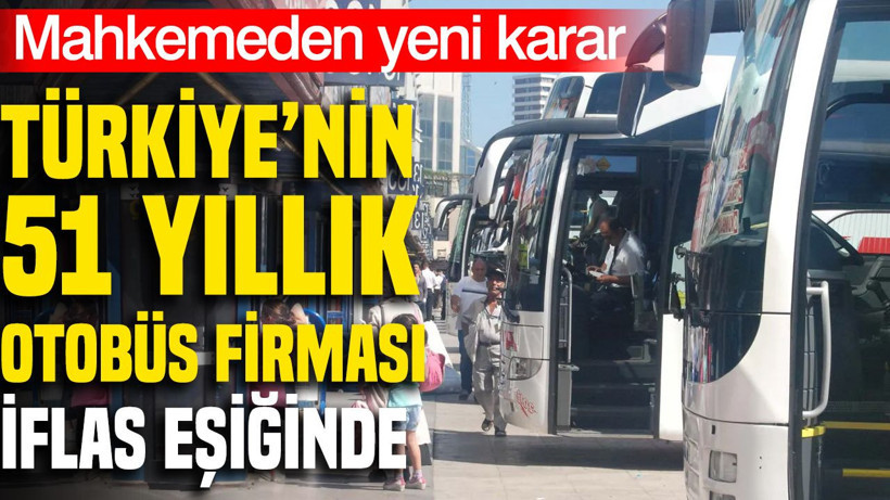 Türkiye'nin 51 yıllık otobüs firması iflas eşiğinde: Mahkemeden yeni karar - Resim: 1