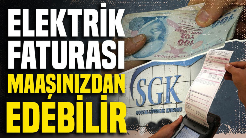 SGK’nın yeni sisteminde bilinmeyen detay: Tek bir elektrik faturası maaşınızdan edebilir - Resim: 1