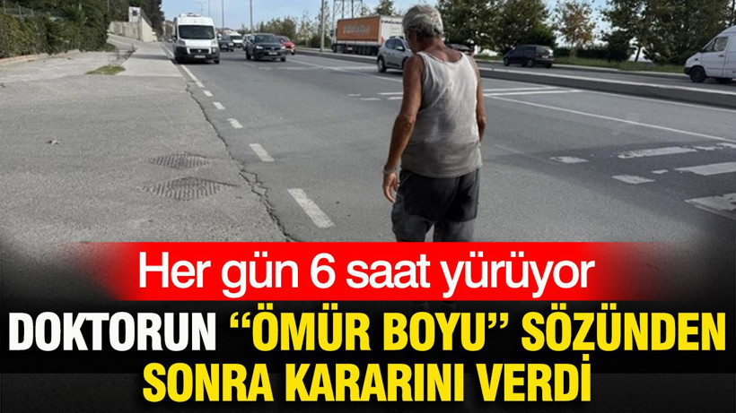 Doktorun “ömür boyu” sözünden sonra kararını verdi: Günde 30 km yürüyor - Resim: 1