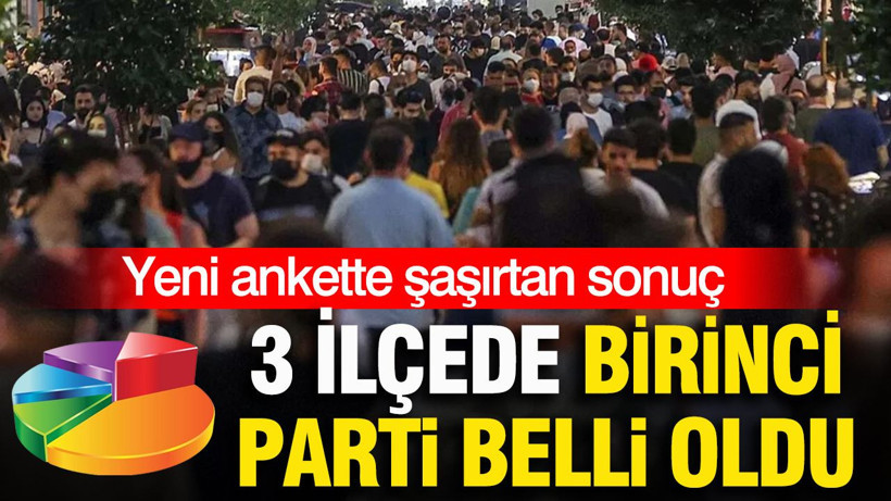 Yeni ankette şaşırtan sonuç: 3 ilçede birinci parti belli oldu - Resim: 1