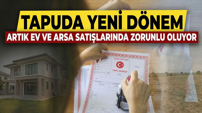 Tapuda yeni dönem: Artık ev ve arsa satışlarında zorunlu oluyor - Resim: 1