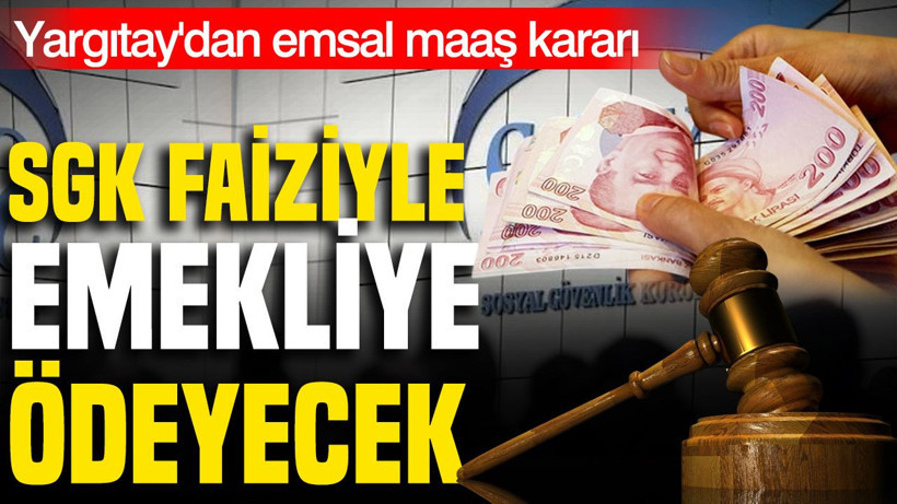Yargıtay'dan emsal maaş kararı: SGK faiziyle emekliye ödeyecek - Resim: 1