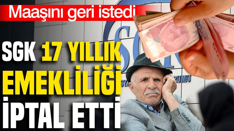 SGK 17 yıllık emekliliği iptal etti: Maaşını geri istedi - Resim: 1