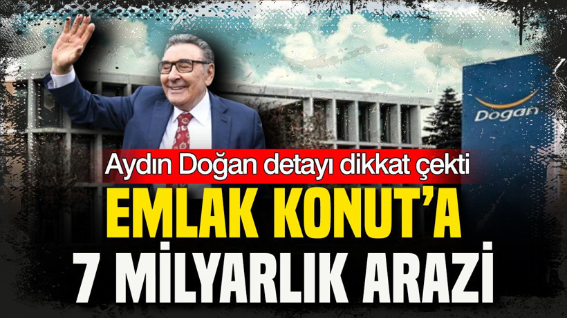 Emlak Konut’a 7 milyarlık arazi: Aydın Doğan detayı dikkat çekti - Resim: 20