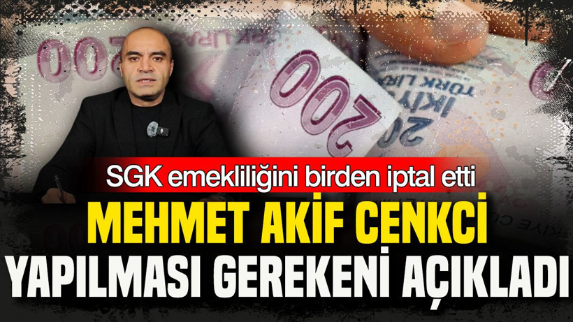 SGK emekliliğini birden iptal etti: Mehmet Akif Cenkci yapılması gerekeni açıkladı - Resim: 21