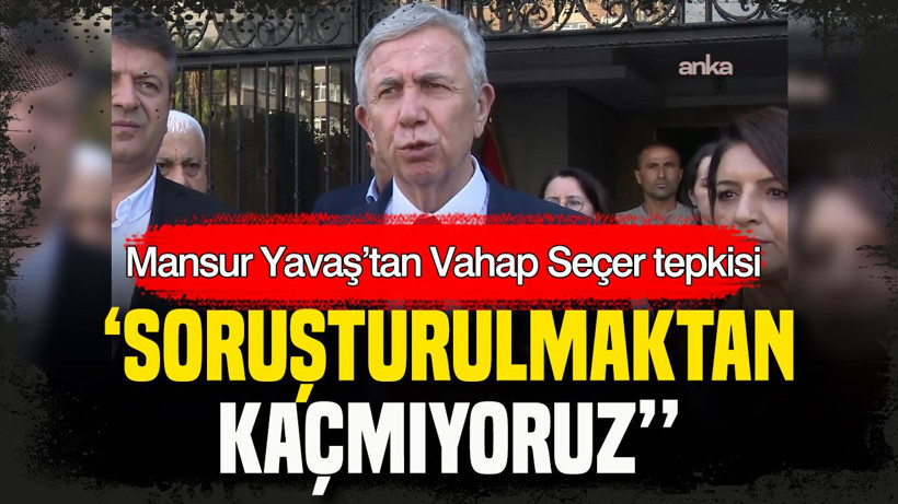 Mansur Yavaş’tan Vahap Seçer tepkisi: Soruşturulmaktan kaçmıyoruz - Resim: 20