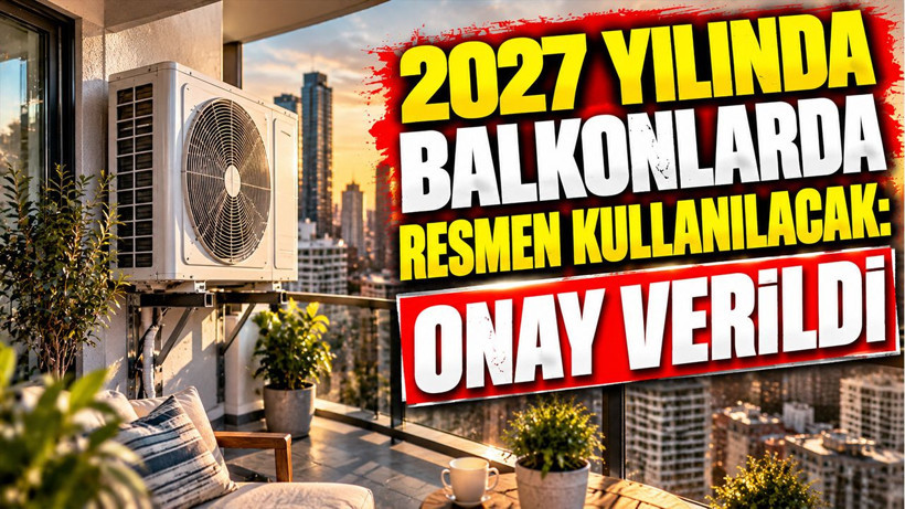 2027 yılında balkonlarda resmen kullanılacak: Onay verildi - Resim: 1