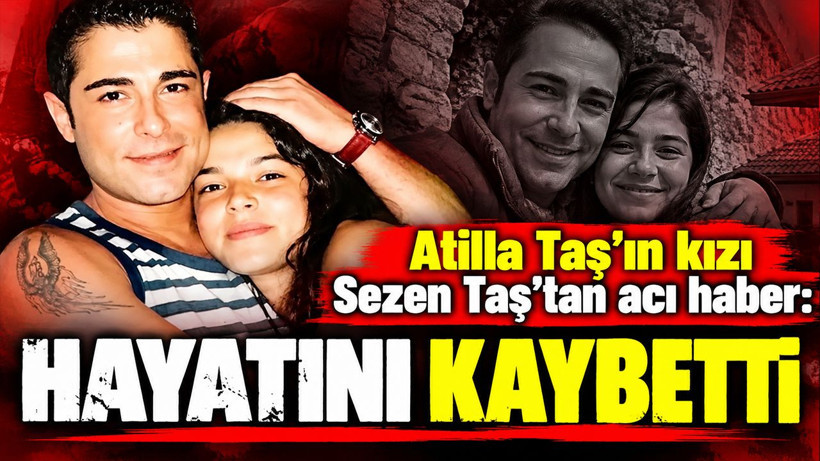 Atilla Taş'ın kızı Sezen Taş'tan acı haber: Hayatını kaybetti iddiası - Resim: 1