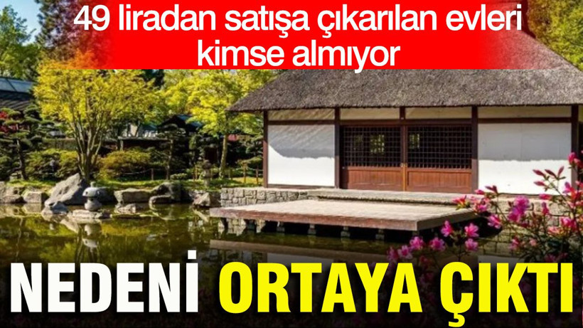 49 liradan satışa çıkarılan evleri kimse almıyor: Nedeni sonradan ortaya çıktı - Resim: 1
