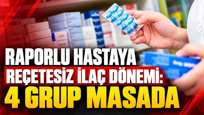 Raporlu hastaya reçetesiz ilaç dönemi: 4 grup masada - Resim: 1