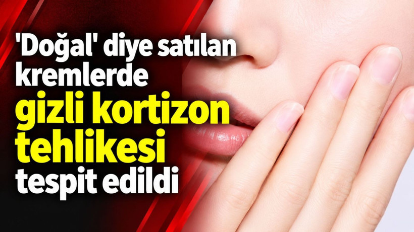 'Doğal' diye satılan kremlerde gizli kortizon tehlikesi tespit edildi - Resim: 1