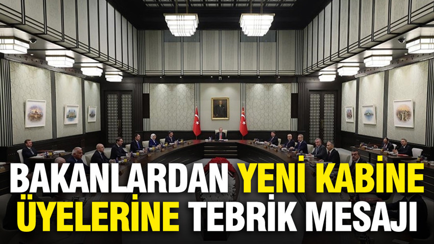 Bakanlardan yeni kabine üyelerine tebrik mesajı