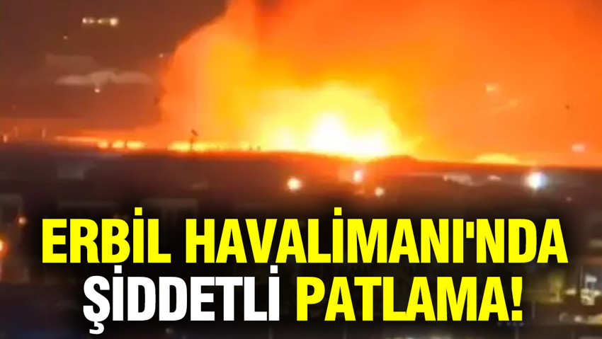 Irak'ın Erbil Havalimanı'nda şiddetli patlama meydana geldi