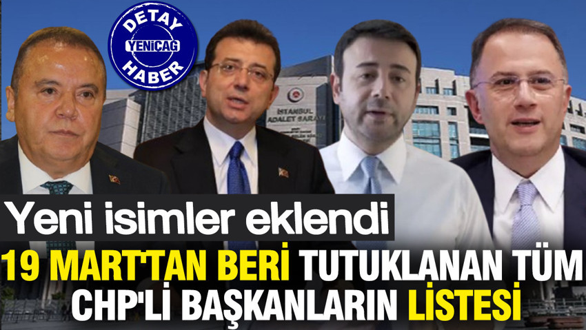 19 Mart'tan beri tutuklanan tüm CHP'li başkanların listesi: Yeni isimler eklendi