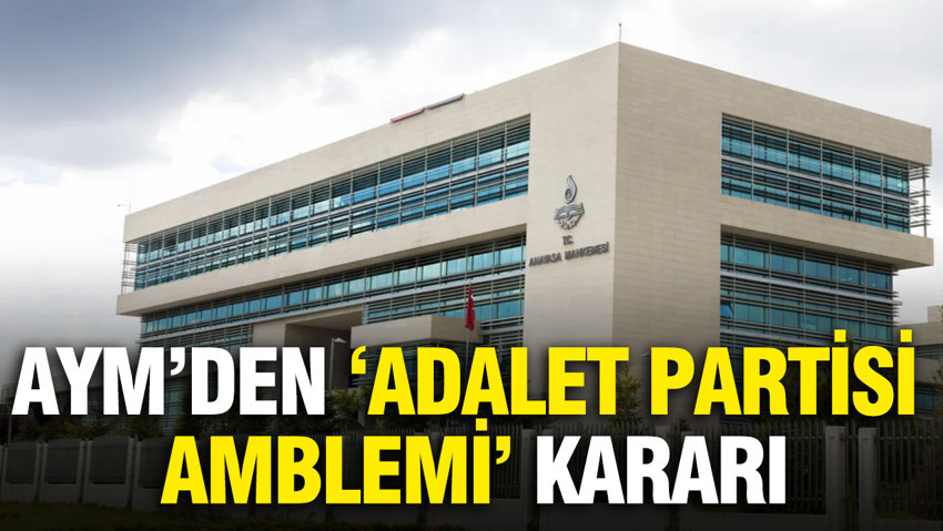 AYM’den “Adalet Partisi amblemi” kararı: Hükümsüzlük talebi reddedildi