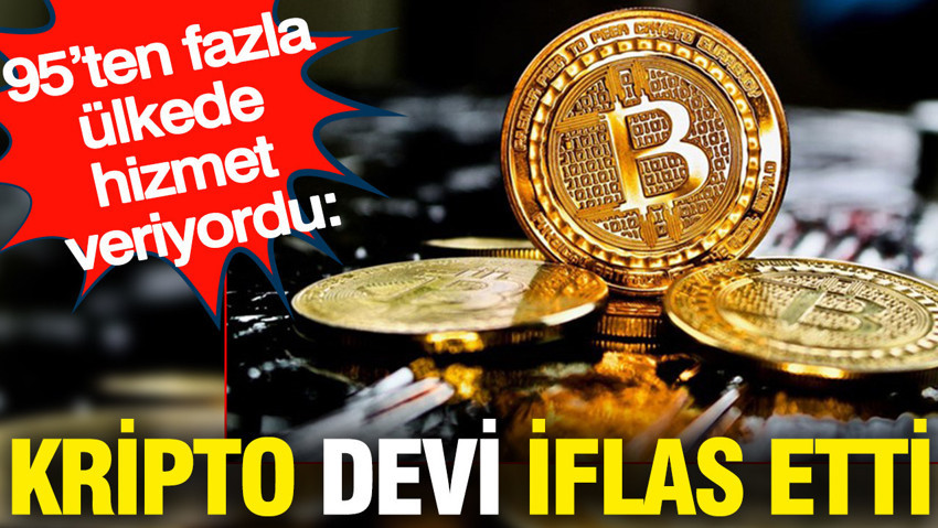 Kripto devi iflas etti: 95’ten fazla ülkede hizmet veriyordu: Yatırımcılarda şok etkisi