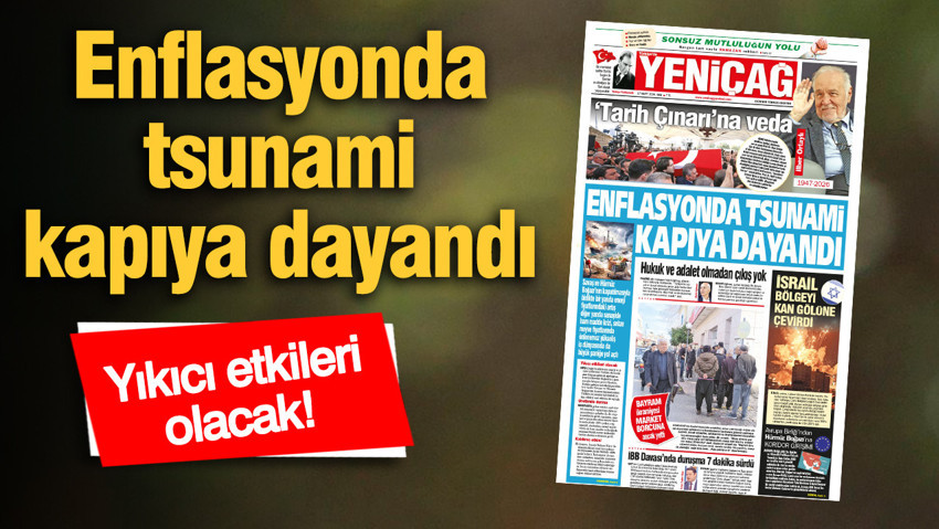 Yeniçağ Gazetesi: Enflasyonda tsunami kapıya dayandı