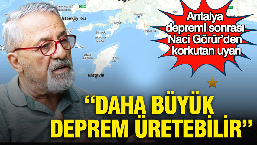 Antalya depremi sonrası Naci Görür’den korkutan uyarı: “Daha büyük deprem üretebilir”