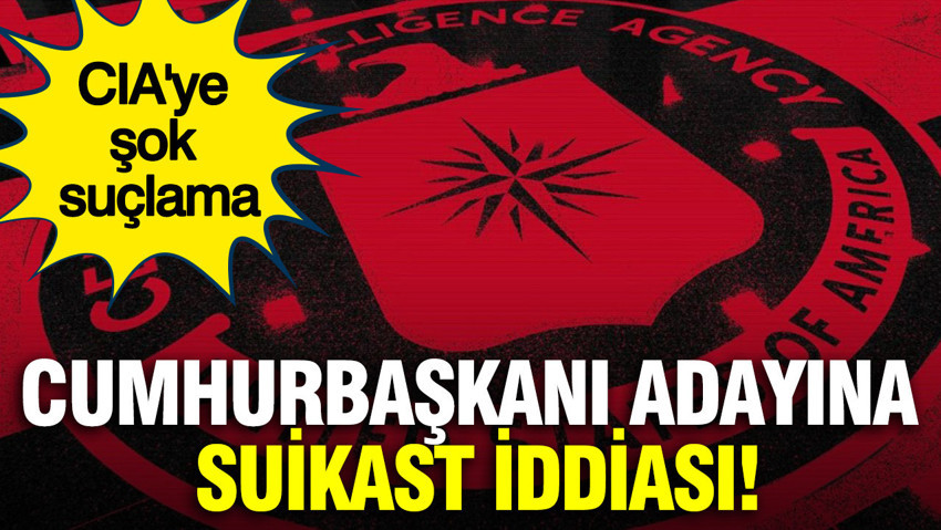 CIA'ye şok suçlama: Cumhurbaşkanı adayına suikast iddiası