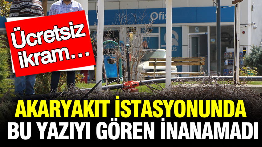 Akaryakıt istasyonunda bu yazıyı gören inanamadı: Ücretsiz ve ikram…