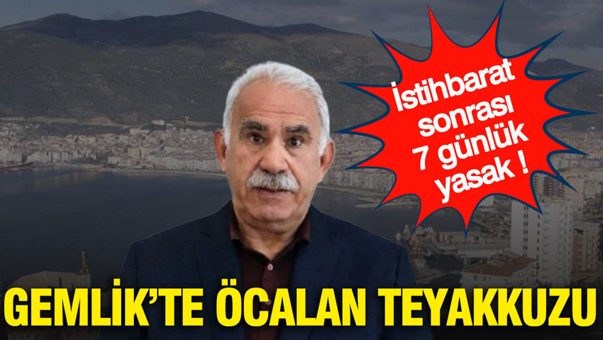 Gemlik'te Abdullah Öcalan teyakkuzu: İstihbarat sonrası 7 günlük yasak