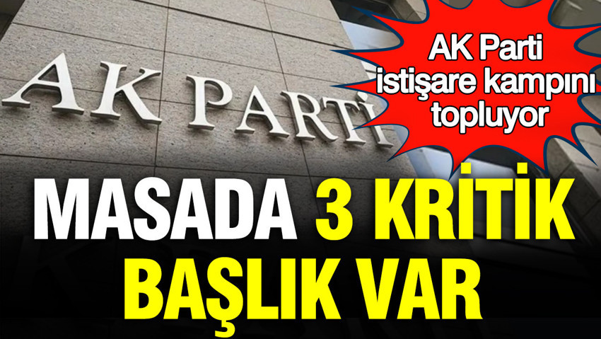 AK Parti istişare kampını topluyor: Masada 3 kritik başlık var