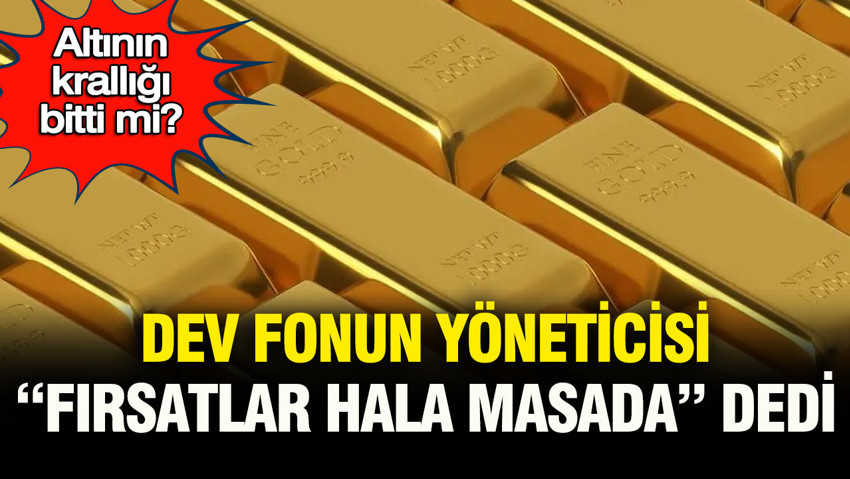 Altının krallığı bitti mi: Dev fonun yöneticisi “fırsatlar hala masada” dedi