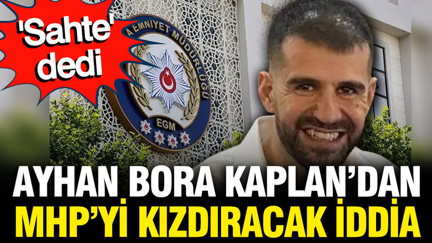 Ayhan Bora Kaplan'dan MHP'yi kızdıracak iddia: Sahte olduğunu iddia etti