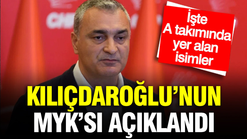 Kemal Kılıçdaroğlu'nun MYK'sı açıklandı