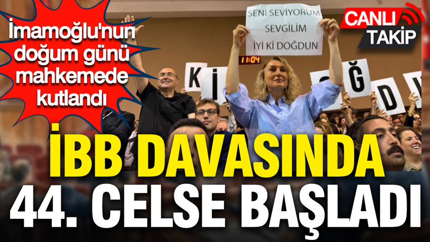 İBB davasında 44. celse başladı