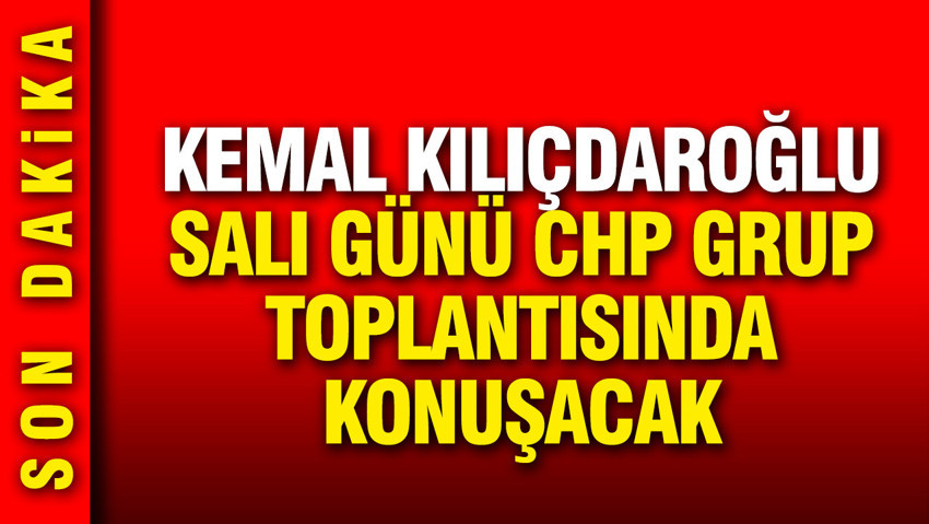 Kemal Kılıçdaroğlu salı günü grup toplantısında konuşacak