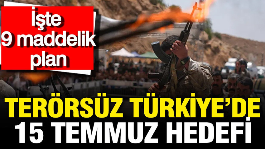 Terörsüz Türkiye'de 15 Temmuz hedefi: İşte 9 maddelik plan