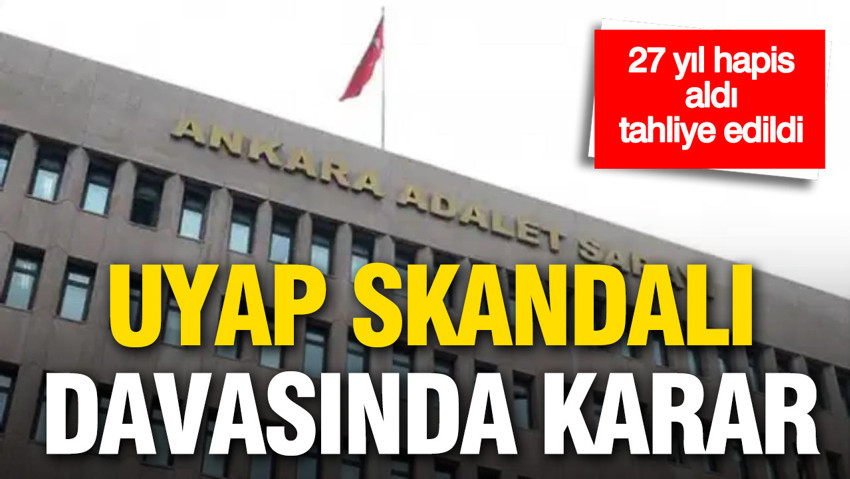 UYAP skandalı davasında karar: 27 yıl hapis aldı, tahliye edildi