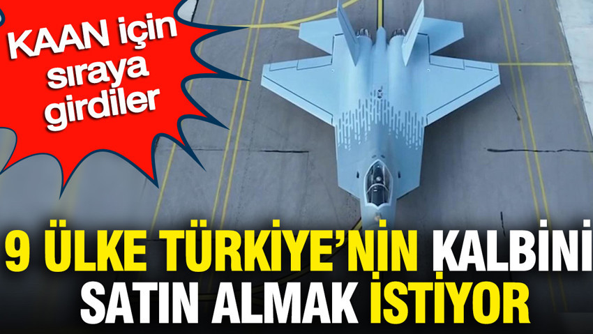 9 ülke Türkiye’nin kalbini satın almak istiyor: KAAN için sıraya girdiler