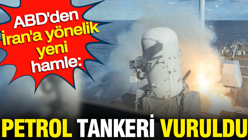 ABD'den İran'a yönelik korkutan hamle: Petrol tankeri vuruldu