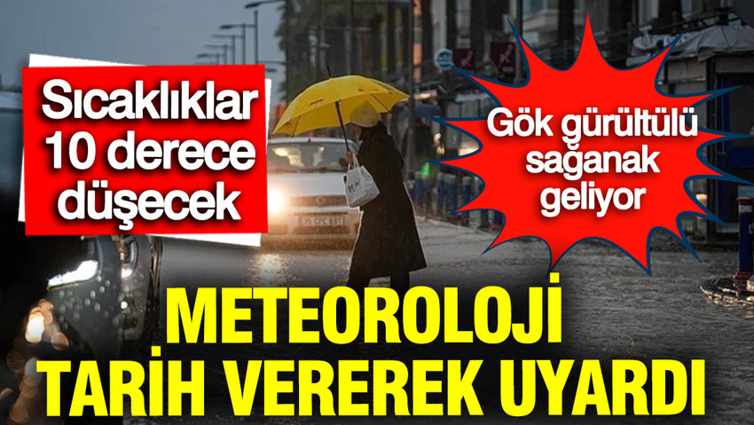 Meteoroloji tarih vererek uyardı: Sıcaklıklar 10 derece birden düşecek, sağanak yağış geliyor