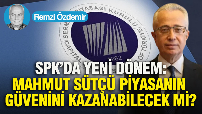 SPK’da yeni dönem: Mahmut Sütçü piyasanın güvenini kazanabilecek mi?